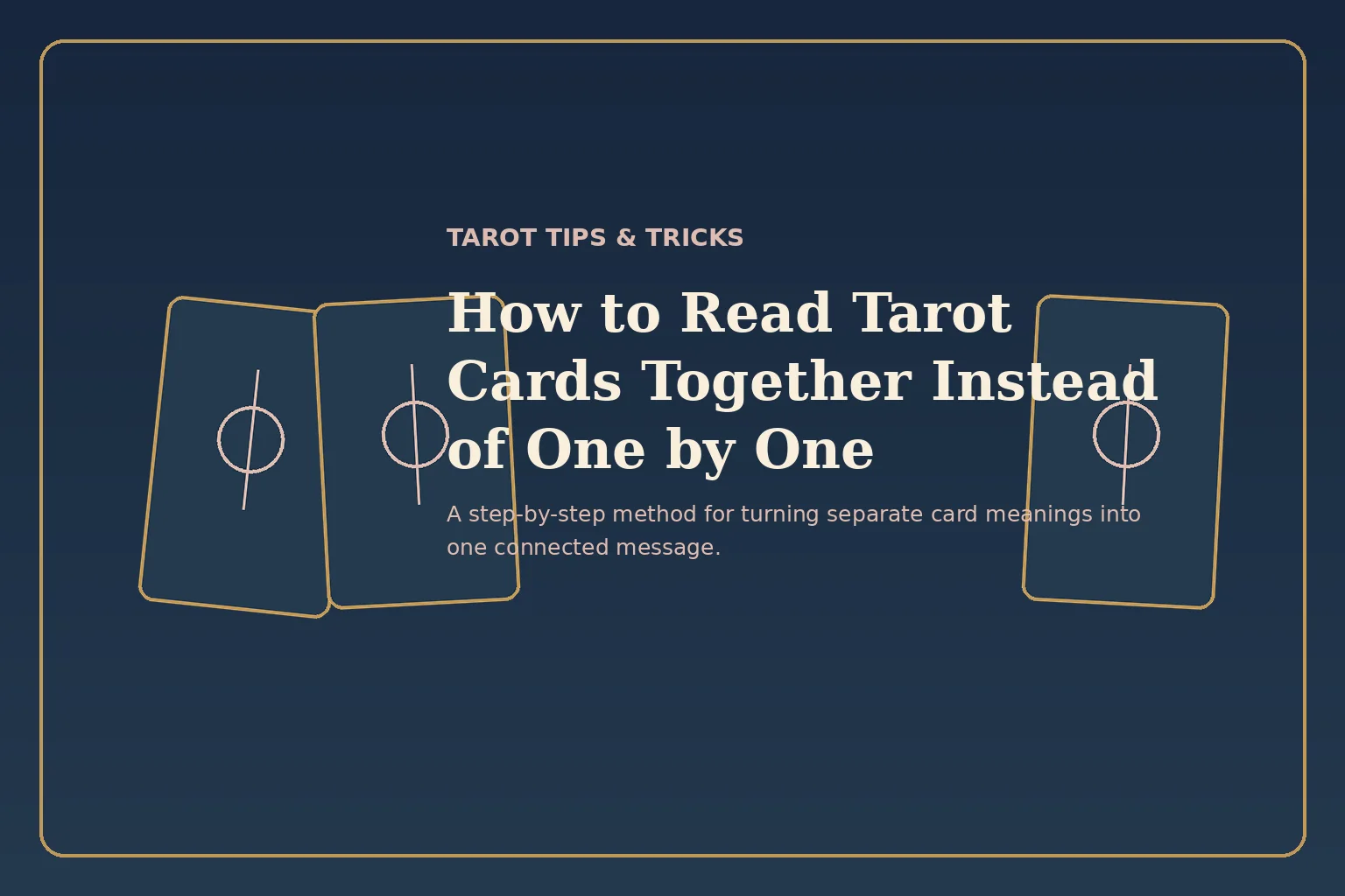 Editorial graphic for How to Read Tarot Cards Together Instead of One by One